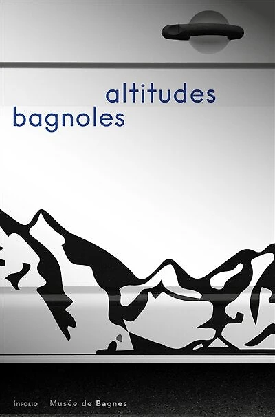 Bagnoles altitudes: exposition, Le Châble, musée de Bagnes, du 23 février au 16 novembre 2025