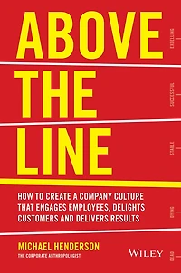 Above the Line: How to Create a Company Culture that Engages Employees, Delights Customers and Delivers Results