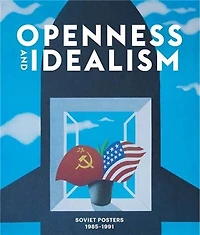 Openness and Idealism: Soviet Posters: 1985-1991