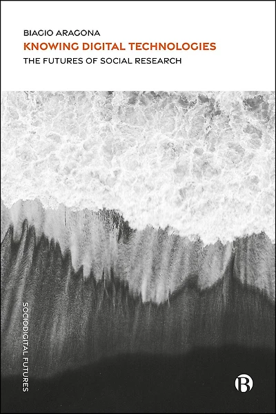 Knowing Digital Technologies: The Futures of Social Research