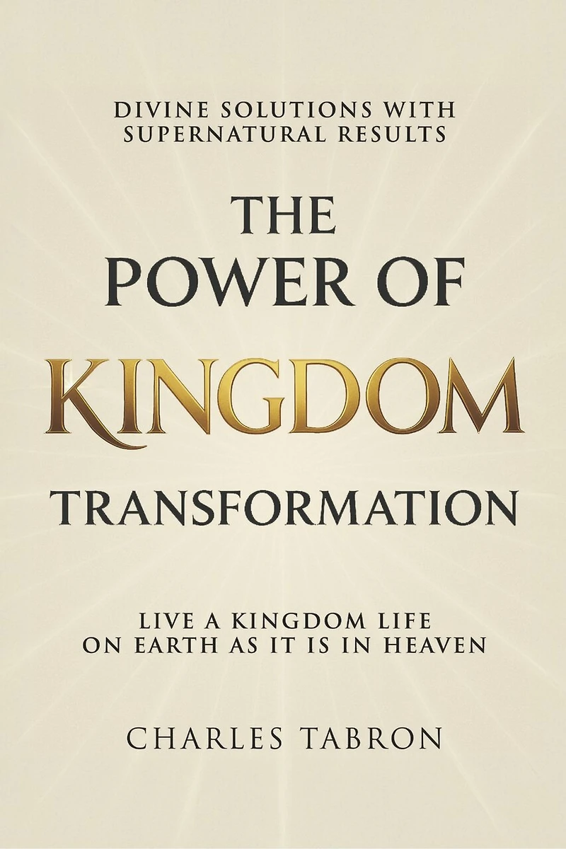 The Power of Kingdom Transformation: Live a Kindgom Life on Earth as it is in Heaven