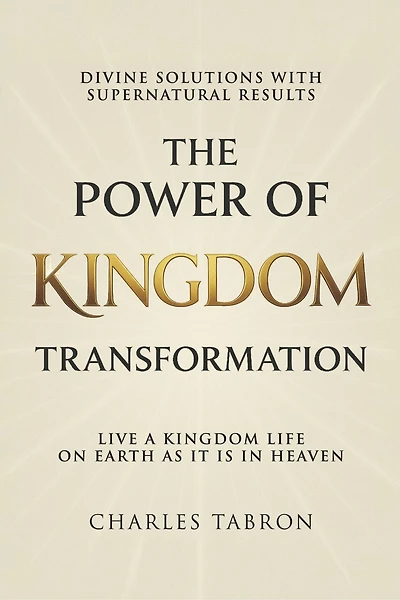 The Power of Kingdom Transformation: Live a Kindgom Life on Earth as it is in Heaven