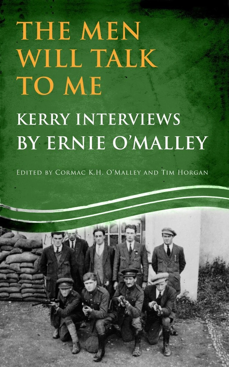 The Men Will Talk to Me (Ernie O'Malley series Kerry: Interviews from Ireland's Fight for Independence