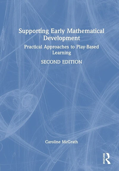 Supporting Early Mathematical Development: Practical Approaches To Play-based Learning