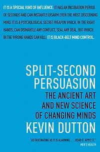Split-Second Persuasion: The Ancient Art and New Science of Changing Minds