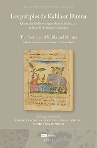 Les périples de Kalila et Dimna: Quand les fables voyagent dans la littérature et les arts du monde islamique: The Journeys of Kalila and Dimna: Fables in the Literature and Arts of the Islamic World