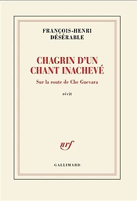 CHAGRIN D'UN CHANT INACHEVÉ: sur la route de Che Guevara