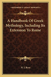 A Handbook of Greek Mythology, Including Its Extension to Rome