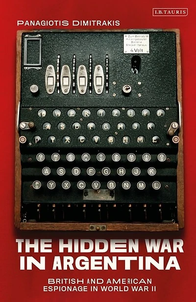 The Hidden War Argentina: British And American Espionage World Ii
