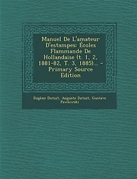 Manuel De L'amateur D'estampes: Écoles Flammande Hollandaise (t. 1, 2, 1881-82, T. 3, 1885)...