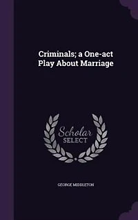 Criminals; a One-act Play About Marriage