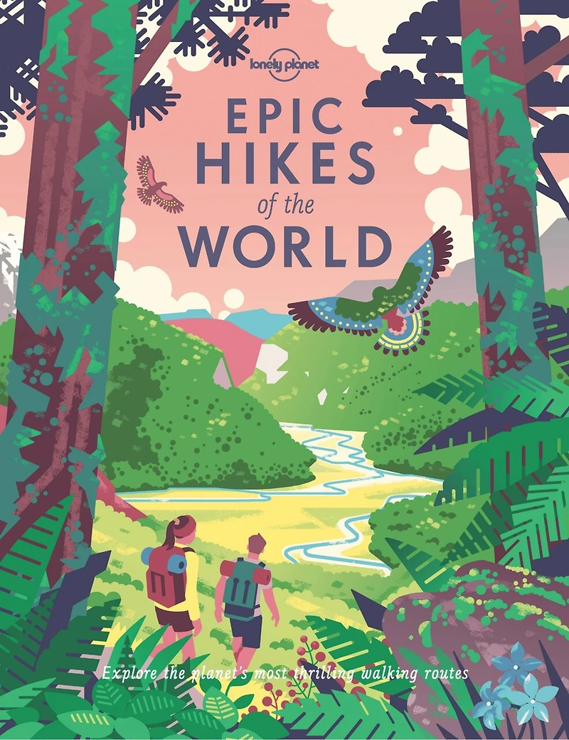 Lonely Planet Epic Hikes of the World 1 1st Ed.: 200 Amazing Treks & Trails, Travel Planning Tips Advice, Day to Multi Week Adventures, Beautiful Photography Maps