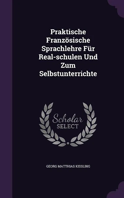 Praktische Französische Sprachlehre Für Real-schulen Und Zum Selbstunterrichte