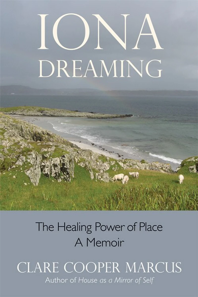 Iona Dreaming: The Healing Power Of Place