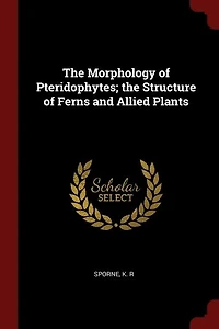 the Morphology of Pteridophytes; Structure Ferns and Allied Plants