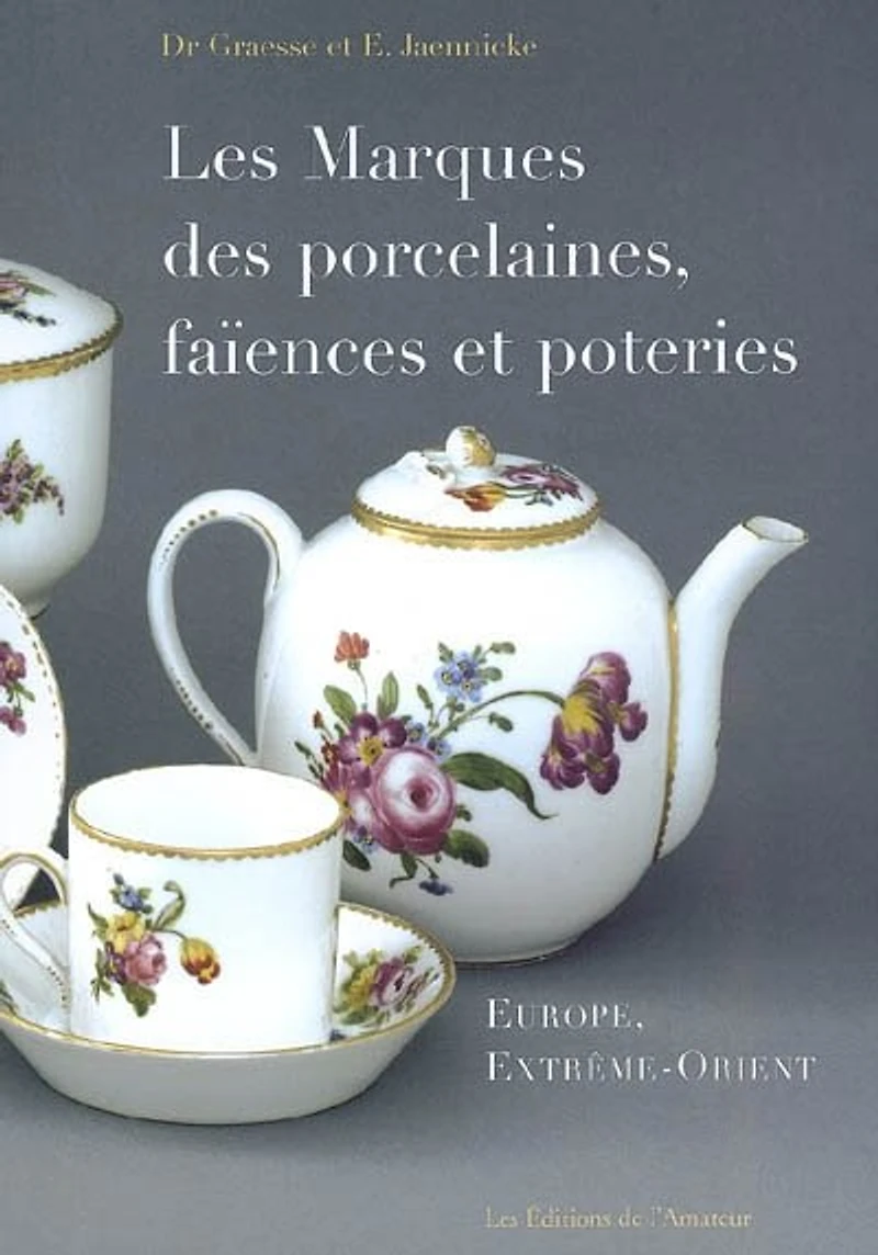 Les marques des porcelaines, faïences et poteries : Europe, Extrême-Orient: Europe, Extrême-Orient