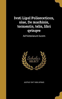Ivsti LipsI Poliorceticon, siue, De machinis, tormentis, telis, libri qvinqve: Ad historiarum lucem