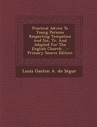 Practical Advice To Young Persons Respecting Tempation And Sin, Tr. Adapted For The English Church