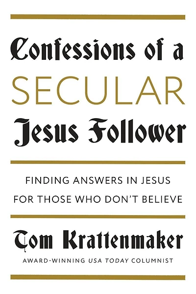 Confessions of a Secular Jesus Follower: Finding Answers for Those Who Don't Believe