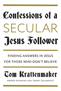Confessions of a Secular Jesus Follower: Finding Answers for Those Who Don't Believe