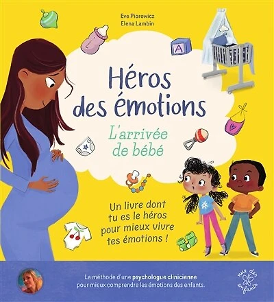 L' arrivée de bébé: un livre dont tu es le héros pour mieux vivre tes émotions !