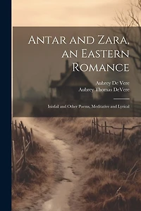 Antar and Zara, an Eastern Romance: Inisfail and Other Poems