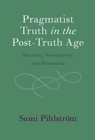 Pragmatist Truth the Post-Truth Age: Sincerity, Normativity, and Humanism