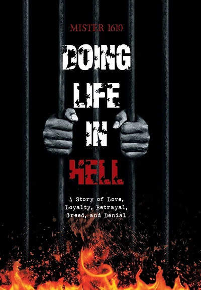 Doing Life In Hell: A Story Of Love, Loyalty, Betrayal, Greed, And Denial