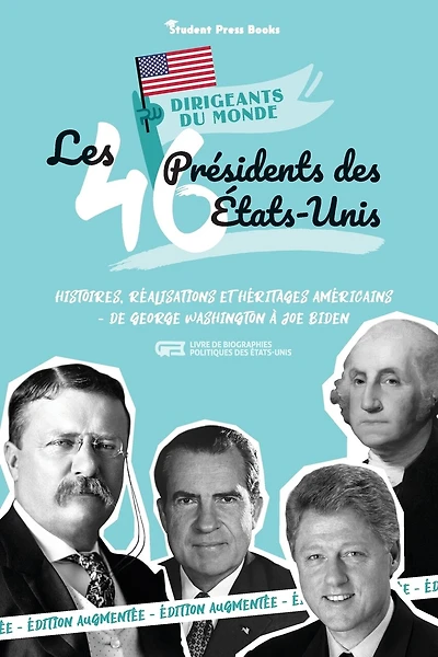 Les 46 présidents des États-Unis: Histoires, réalisations et héritages américains - de George Washington à Joe Biden (Livre de biographies politiques des États-Unis)