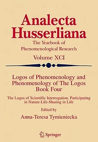 Logos of Phenomenology and The Logos. Book Four: Scientific Interrogation, Participating Nature-Life-Sharing Life