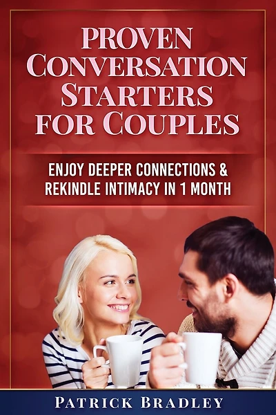 Proven Conversation Starters for Couples: Build Deeper Connections & Rekindle Intimacy in 1 Month