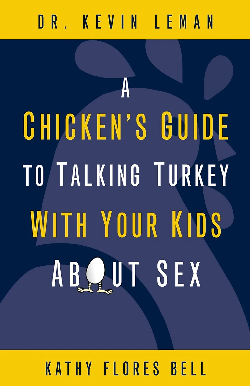 A Chicken's Guide to Talking Turkey with Your Kids About Sex: Honest Advice for Parents on How Have “The Talk”