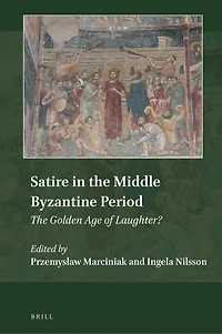 Satire in the Middle Byzantine Period: The Golden Age of Laughter?