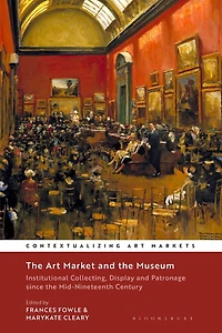 the Art Market and Museum: Institutional Collecting, Display Patronage since Mid-Nineteenth Century