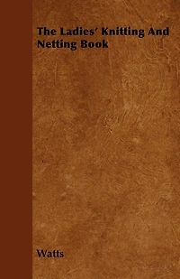 The Ladies' Knitting and Netting Book