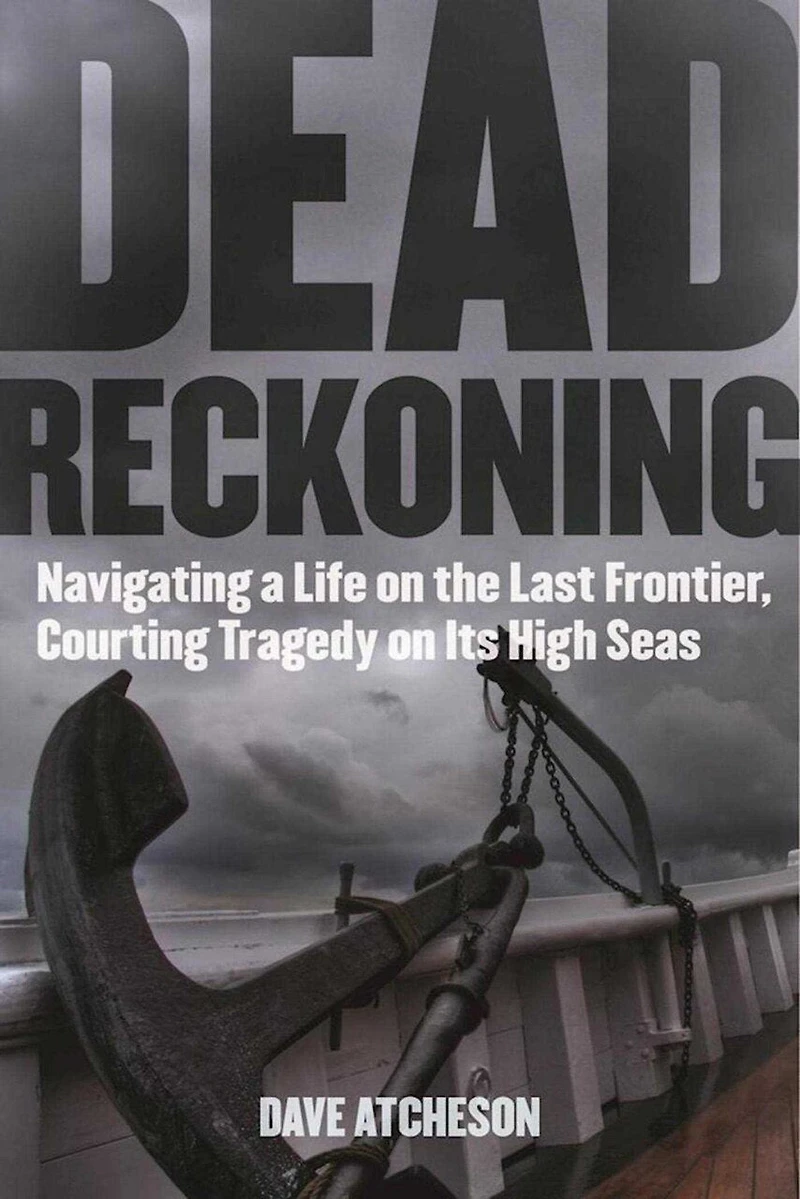 Dead Reckoning: Navigating a Life on the Last Frontier, Courting Tragedy Its High Seas