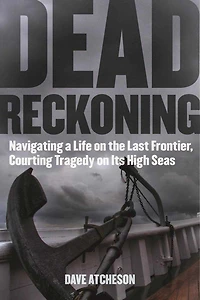 Dead Reckoning: Navigating a Life on the Last Frontier, Courting Tragedy Its High Seas