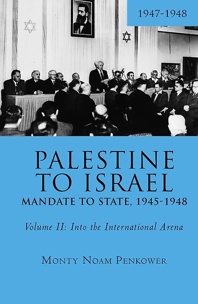 Palestine To Israel: Mandate State, 1945-1948 (volume Ii): Into The International Arena, 1947-1948