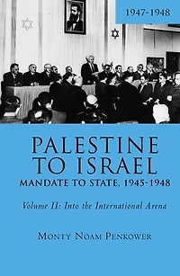 Palestine To Israel: Mandate State, 1945-1948 (volume Ii): Into The International Arena, 1947-1948