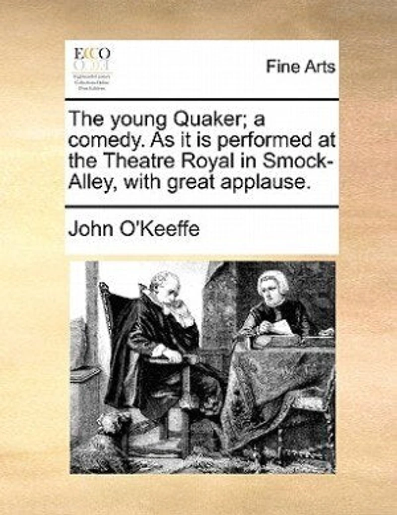 the Young Quaker; a Comedy. As it is Performed at Theatre Royal Smoke Alley, With Great Applause
