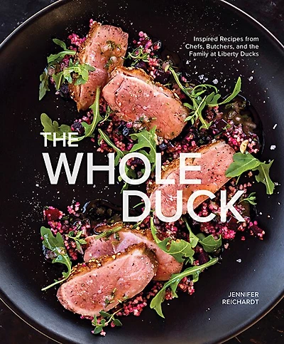 the Whole Duck: Inspired Recipes from Chefs, Butchers, and Family at Liberty Ducks