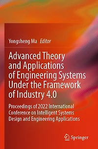 Advanced Theory and Applications of Engineering Systems Under the Framework of Industry 4.0: Proceedings of 2022 International Conference on Intelligent Systems Design and Engineering Applications