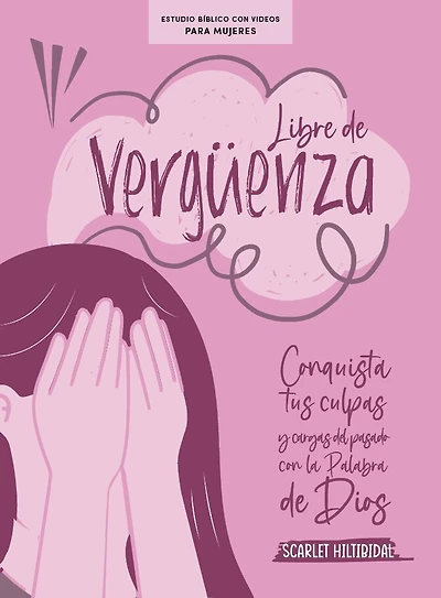 Libre de Vergüenza - Estudio Bíblico Con Videos Para Mujeres: Luchando Contra La Vergüenza Con La Palabra de Dios