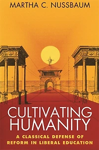 Cultivating Humanity: A Classical Defense of Reform Liberal Education