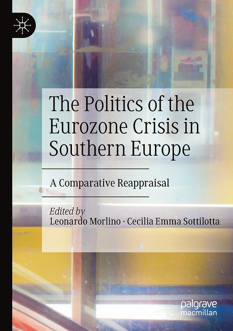 The Politics Of The Eurozone Crisis In Southern Europe: A Comparative Reappraisal
