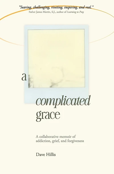 A Complicated Grace: A Collaborative Memoir of Addiction, Grief