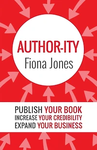 Author-ity: Publish Your Book Increase Your Credibility Expand Your Business