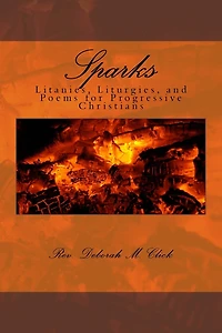 Sparks: Litanies, Liturgies, and Poems for Progressive Christians