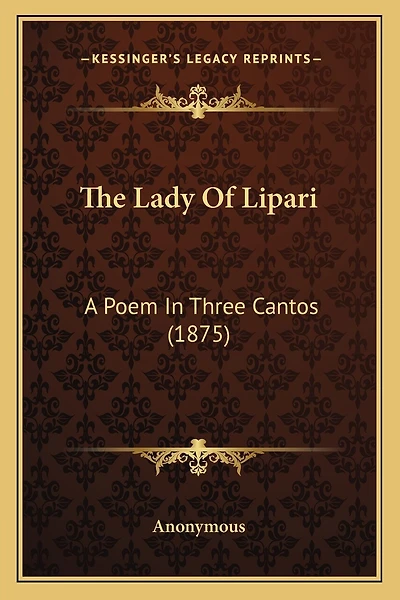The Lady Of Lipari: A Poem In Three Cantos (1875)