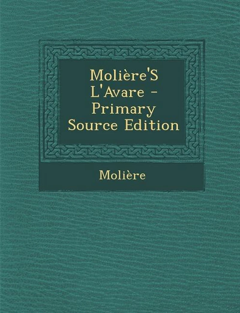 Molière'S L'Avare - Primary Source Edition
